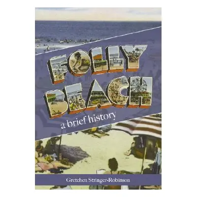 "Folly Beach: A Brief History" - "" ("Stringer-Robinson Gretchen")