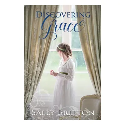 "Discovering Grace: A Regency Romance" - "" ("Britton Sally")