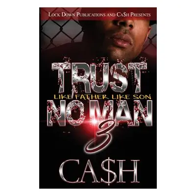 "Trust No Man 3: Like Father, Like Son" - "" ("Ca$h")