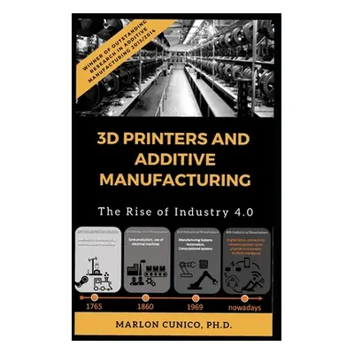 "3D Printers and Additive Manufacturing: The rise of industry 4.0" - "" ("Cunico Marlon Wesley M