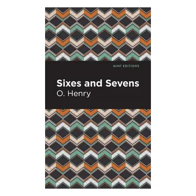 "Sixes and Sevens" - "" ("Henry O.")