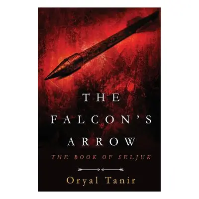 "The Falcon's Arrow: The Book of Seljuk" - "" ("Tanir Oryal")