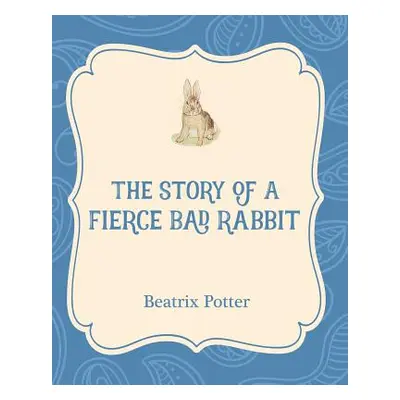 "The Story of a Fierce Bad Rabbit" - "" ("Potter Beatrix")