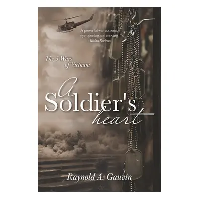 "A Soldier's Heart: The 3 Wars of Vietnam" - "" ("Gauvin Raynold A.")