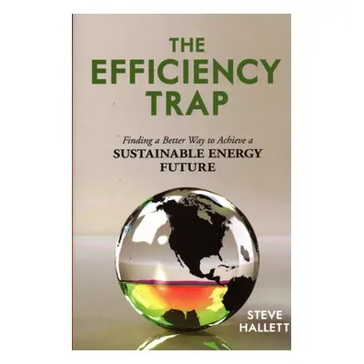 "The Efficiency Trap: Finding a Better Way to Achieve a Sustainable Energy Future" - "" ("Hallet