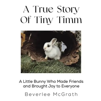 "A True Story Of Tiny Timm" - "" ("McGrath Beverlee")