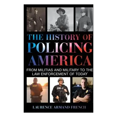 "The History of Policing America: From Militias and Military to the Law Enforcement of Today" - 