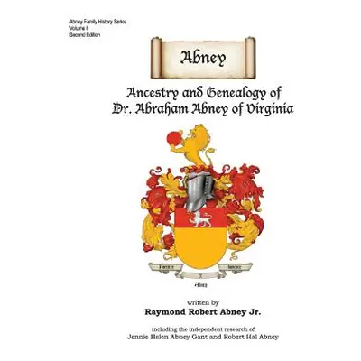 "Abney: Ancestry and Genealogy of Dr. Abraham Abney of Virginia" - "" ("Abney Raymond Robert")