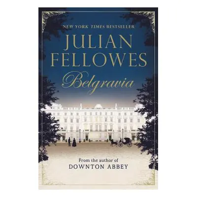 "Julian Fellowes's Belgravia" - "" ("Fellowes Julian")