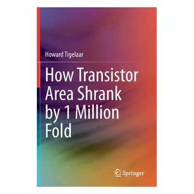 "How Transistor Area Shrank by 1 Million Fold" - "" ("Tigelaar Howard")