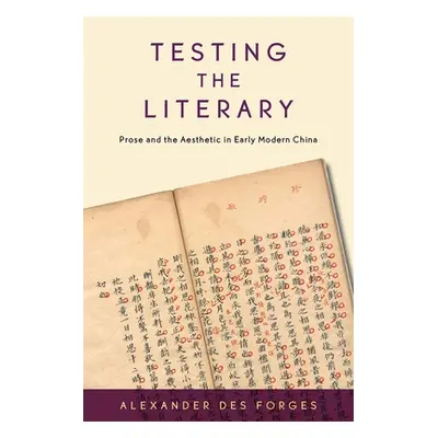 "Testing the Literary: Prose and the Aesthetic in Early Modern China" - "" ("Des Forges Alexande