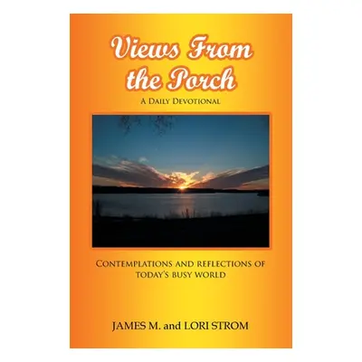 "Views From the Porch: Contemplations and reflections of today's busy world" - "" ("Strom James 