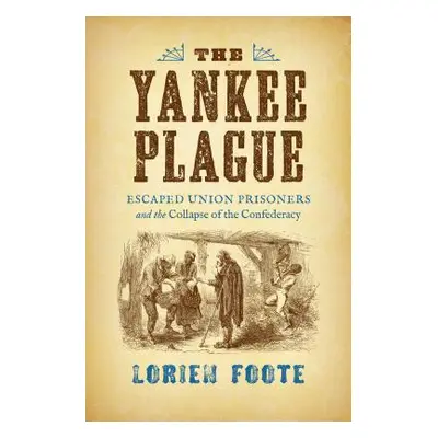 "The Yankee Plague: Escaped Union Prisoners and the Collapse of the Confederacy" - "" ("Foote Lo