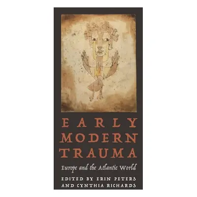 "Early Modern Trauma: Europe and the Atlantic World" - "" ("Peters Erin")