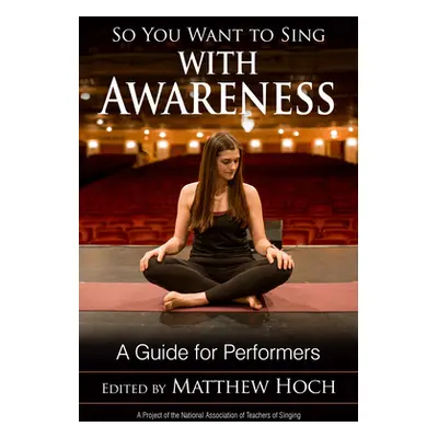 "So You Want to Sing with Awareness: A Guide for Performers" - "" ("Hoch Matthew")