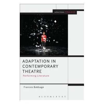 "Adaptation in Contemporary Theatre: Performing Literature" - "" ("Babbage Frances")