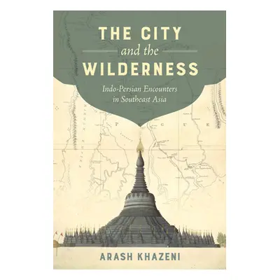 "The City and the Wilderness, 29: Indo-Persian Encounters in Southeast Asia" - "" ("Khazeni Aras