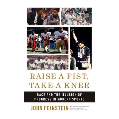 "Raise a Fist, Take a Knee: Race and the Illusion of Progress in Modern Sports" - "" ("Feinstein