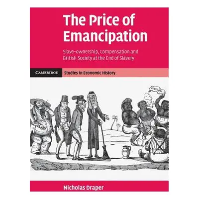 "The Price of Emancipation: Slave-Ownership, Compensation and British Society at the End of Slav