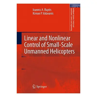 "Linear and Nonlinear Control of Small-Scale Unmanned Helicopters" - "" ("Raptis Ioannis A.")