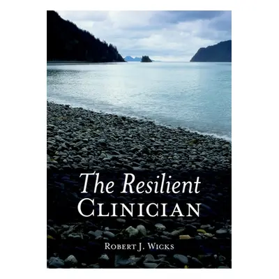 "The Resilient Clinician" - "" ("Wicks Robert J.")