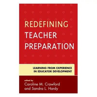 "Redefining Teacher Preparation: Learning from Experience in Educator Development" - "" ("Crawfo