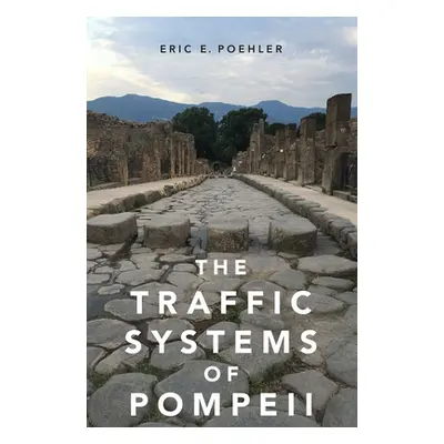 "The Traffic Systems of Pompeii" - "" ("Poehler Eric E.")