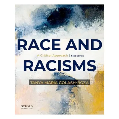 "Race and Racisms: A Critical Approach" - "" ("Golash-Boza Tanya Maria")