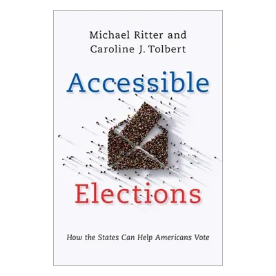 "Accessible Elections: How the States Can Help Americans Vote" - "" ("Ritter Michael")