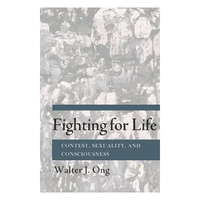 "Fighting for Life: Contest, Sexuality, and Consciousness" - "" ("Ong Walter J.")