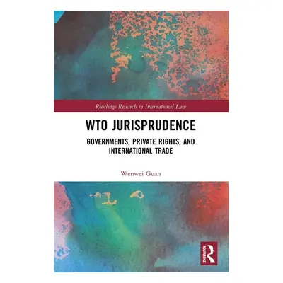 "Wto Jurisprudence: Governments, Private Rights, and International Trade" - "" ("Guan Wenwei")