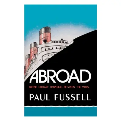 "Abroad: British Literary Traveling Between the Wars" - "" ("Fussell Paul")