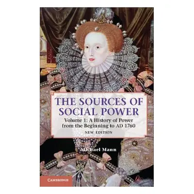 "The Sources of Social Power: Volume 1, a History of Power from the Beginning to Ad 1760" - "" (