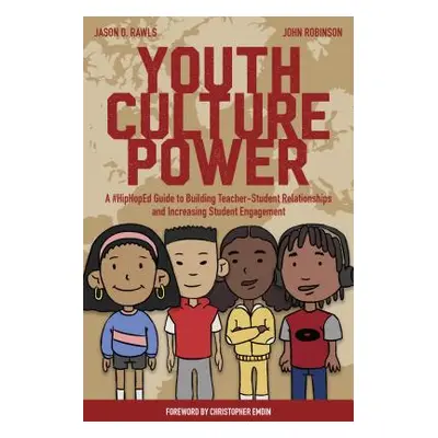 "Youth Culture Power; A #HipHopEd Guide to Building Teacher-Student Relationships and Increasing