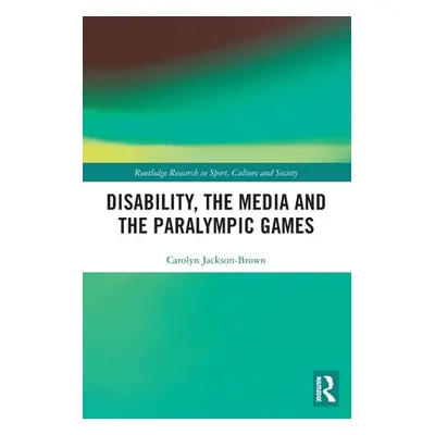 "Disability, the Media and the Paralympic Games" - "" ("Jackson-Brown Carolyn")