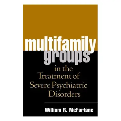 "Multifamily Groups in the Treatment of Severe Psychiatric Disorders" - "" ("McFarlane William R