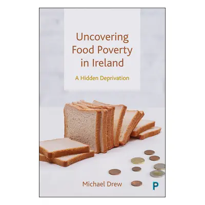 "Uncovering Food Poverty in Ireland: A Hidden Deprivation" - "" ("Drew Michael")