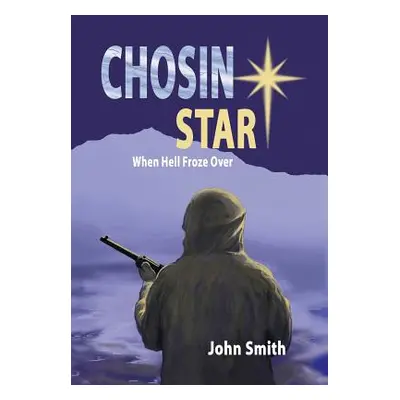 "Chosin Star When Hell Froze Over: When Hell Froze Over" - "" ("Smith John")