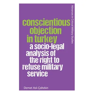 "Conscientious Objection in Turkey: A Socio-Legal Analysis of the Right to Refuse Military Servi