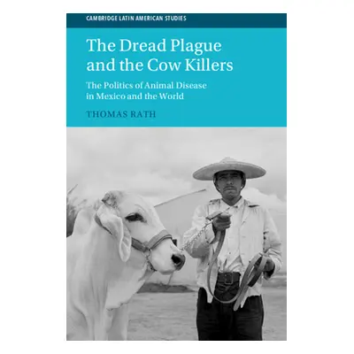 "The Dread Plague and the Cow Killers: The Politics of Animal Disease in Mexico and the World" -