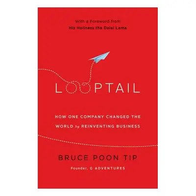 "Looptail: How One Company Changed the World by Reinventing Business" - "" ("Tip Bruce Poon")