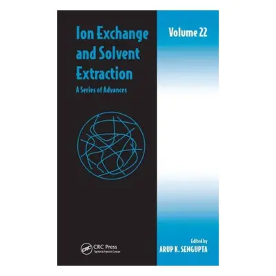 "Ion Exchange and Solvent Extraction: A Series of Advances, Volume 22" - "" ("SenGupta Arup K.")