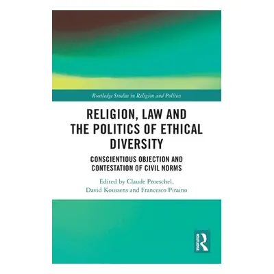 "Religion, Law and the Politics of Ethical Diversity: Conscientious Objection and Contestation o