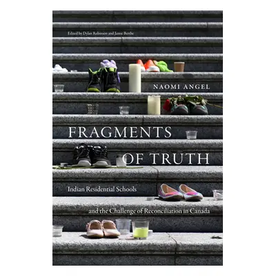 "Fragments of Truth: Residential Schools and the Challenge of Reconciliation in Canada" - "" ("A