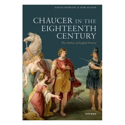 "Chaucer in the Eighteenth Century: The Father of English Poetry" - "" ("Hopkins David")