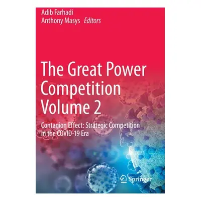 "The Great Power Competition Volume 2: Contagion Effect: Strategic Competition in the Covid-19 E