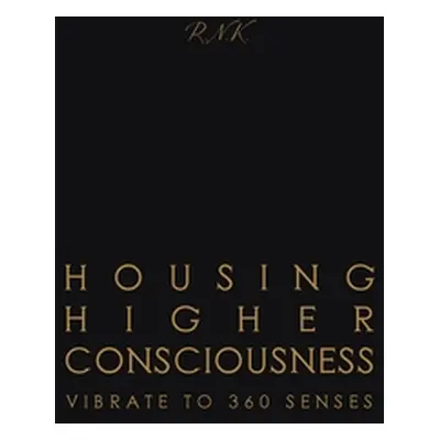 "Housing Higher Consciousness: Vibrate to 360 Senses" - "" ("Khilawan Reena")