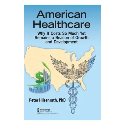 "American Healthcare: Why It Costs So Much Yet Remains a Beacon of Growth and Development" - "" 