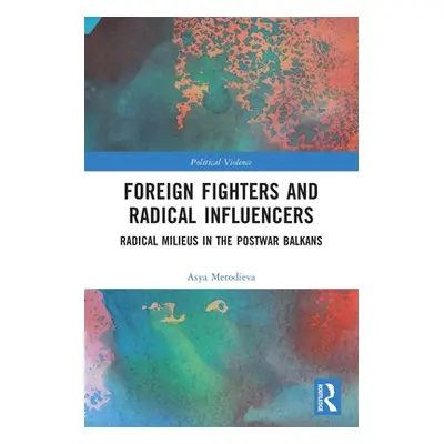 "Foreign Fighters and Radical Influencers: Radical Milieus in the Postwar Balkans" - "" ("Metodi