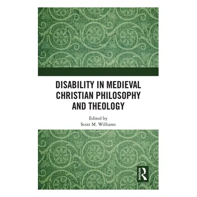 "Disability in Medieval Christian Philosophy and Theology" - "" ("Williams Scott M.")